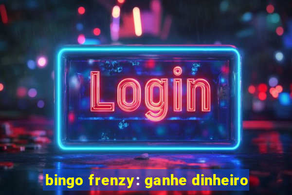 bingo frenzy: ganhe dinheiro